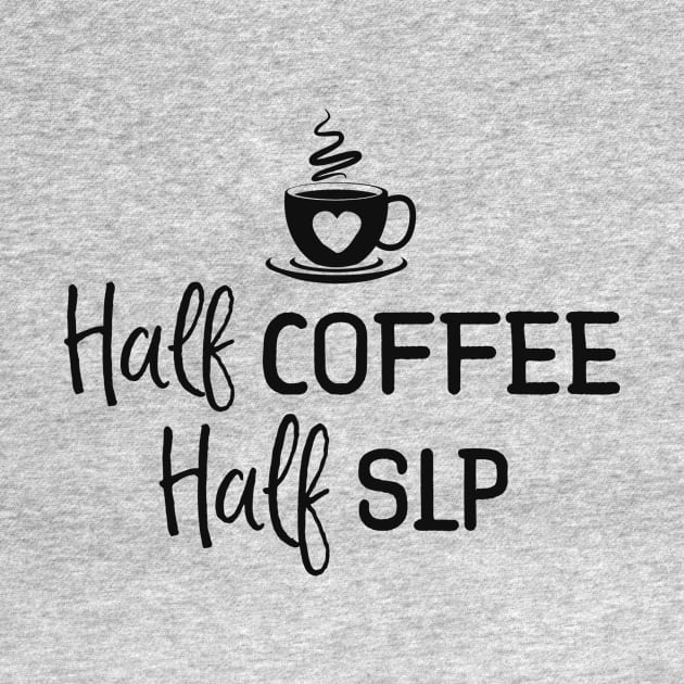 Half Coffee Half SLP Shirts For Women Speech Language Gifts by 14thFloorApparel